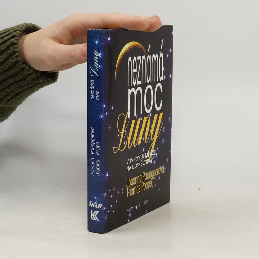 Johanna Paungger Neznámá moc Luny: Vliv cyklů Měsíce na lidské zdraví