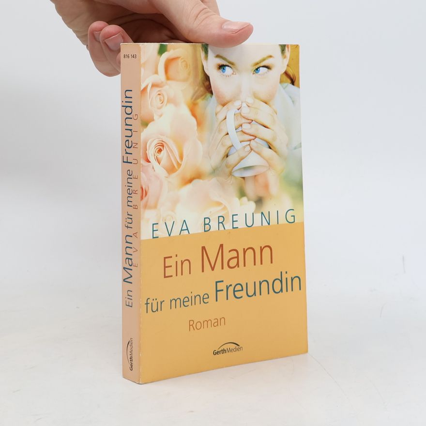 Eva Breunig Ein Mann für meine Freundin. Roman