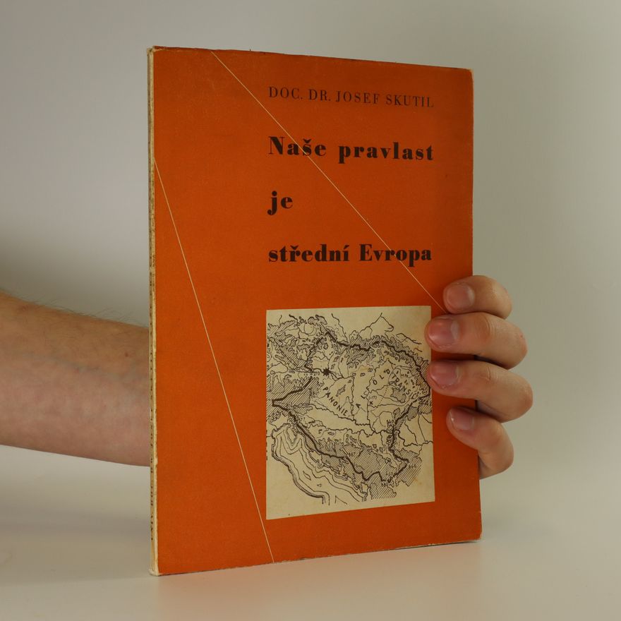 Josef Skutil Naše pravlast je střední Evropa
