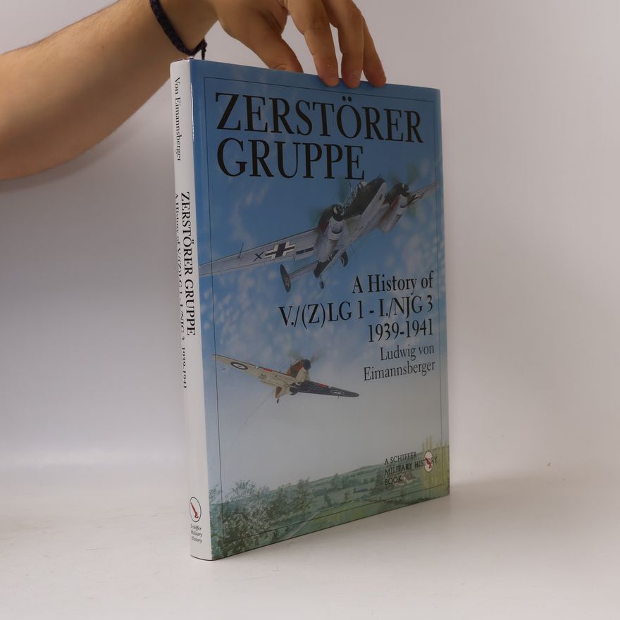Ludwig von Eimannsberger Schiffer Military History: Zerstörergruppe