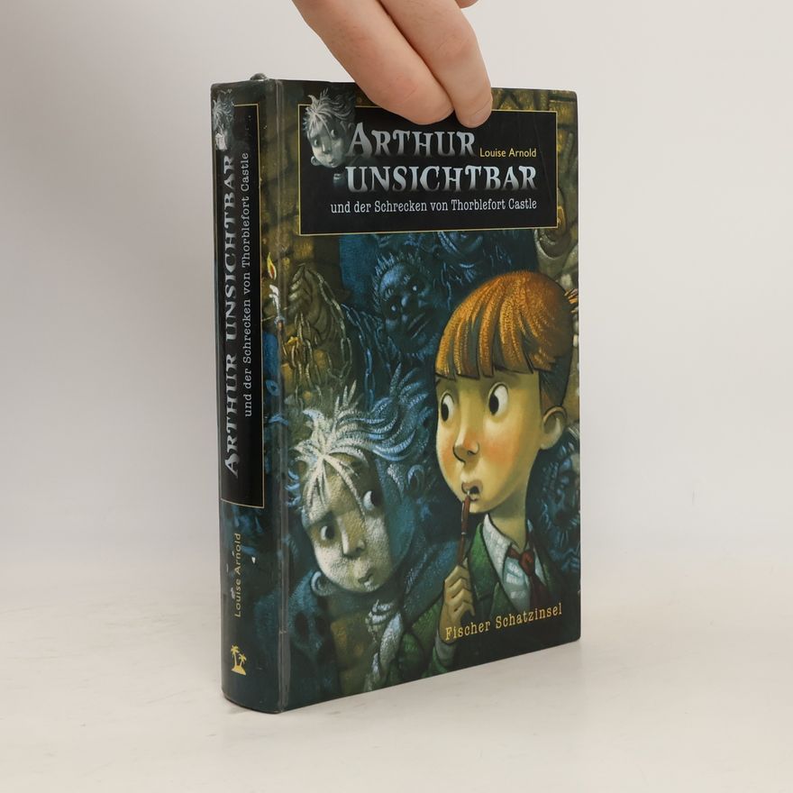 Louise Arnold Arthur Unsichtbar und der Schrecken von Thorblefort Castle