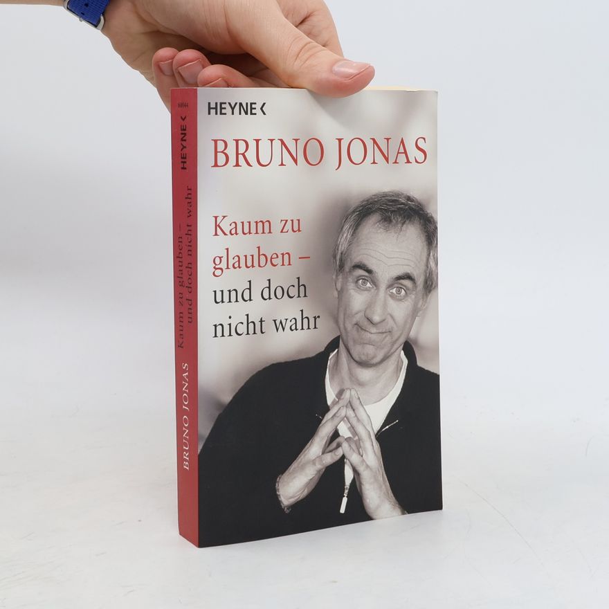 Bruno Jonas Kaum zu glauben - und doch nicht wahr