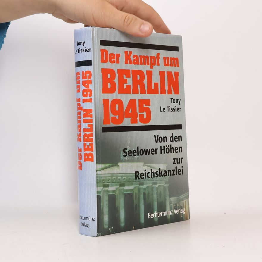 Tony Le Tissier Der Kampf um Berlin 1945