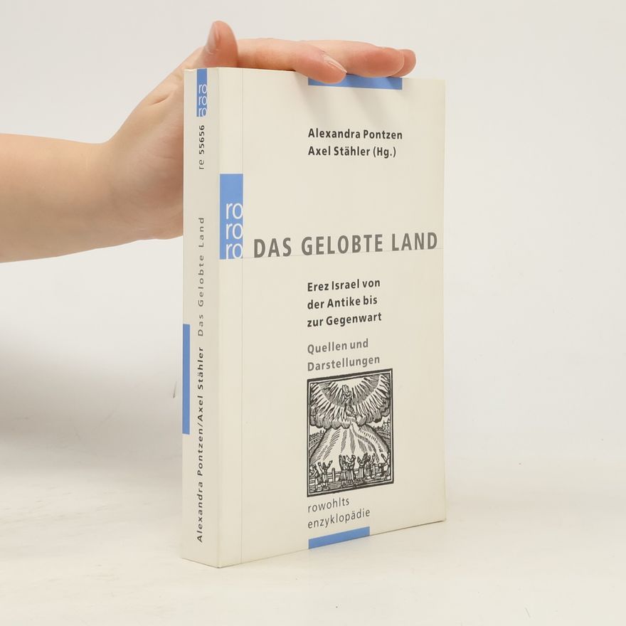 Alexandra Pontzen Das Gelobte Land. Erez Israel von der Antike bis zur Gegenwart. Quellen und Darstellungen