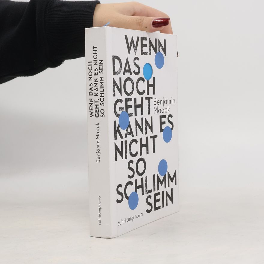 Benjamin Maack Wenn das noch geht, kann es nicht so schlimm sein