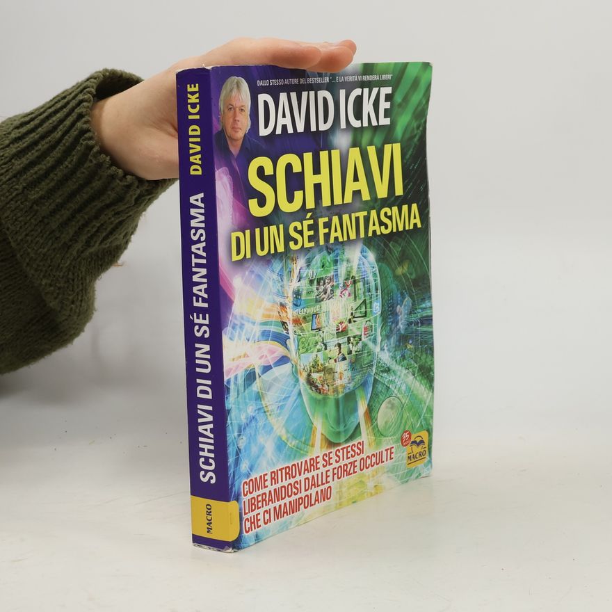 David Icke Schiavi di un sé fantasma. Come ritrovare se stessi liberandosi dalle forze occulte che ci manipolano