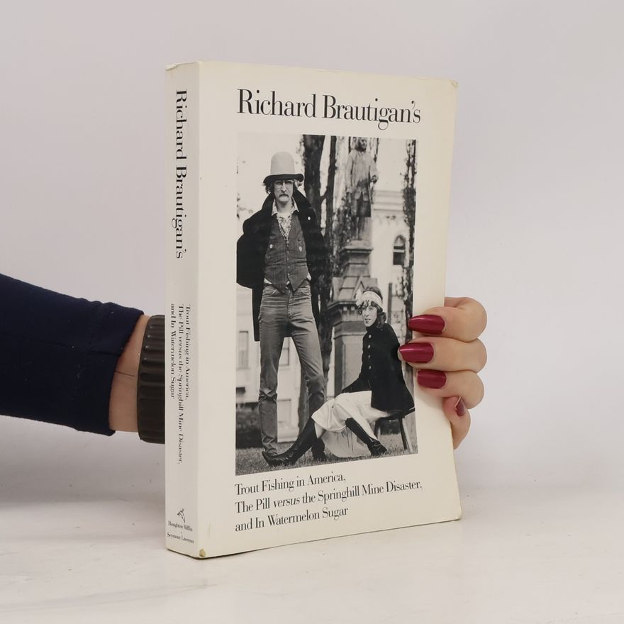 Richard Brautigan Trout Fishing in America / The Pill vs. the Springhill Mine Disaster / In Watermelon Sugar