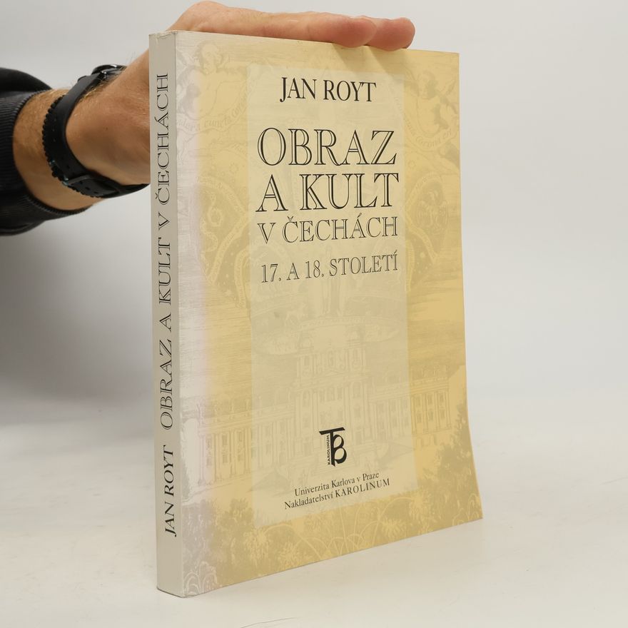 Jan Royt Obraz a kult v Čechách 17. a 18. století