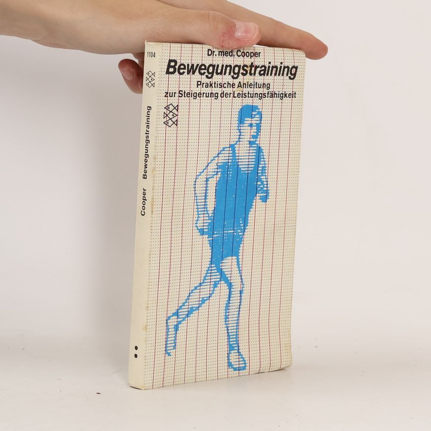 Kenneth H. Cooper Bewegungstraining. Praktische Anleitung zur Steigerung der Leistungsfähigkeit