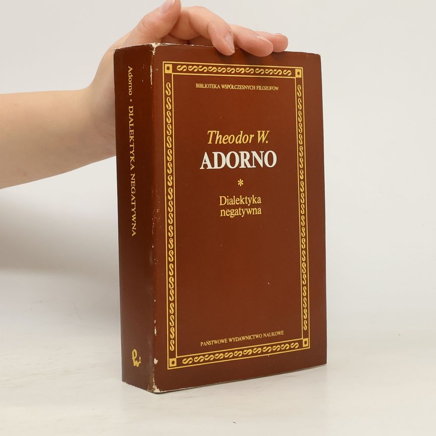 Theodor W. Adorno Biblioteka Współczesnych Filozofów: Dialektyka negatywna