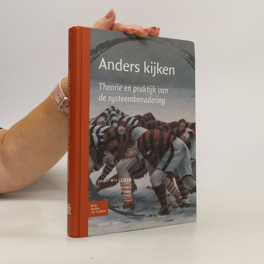 Joop Willemse Anders kijken: een breder zicht op menselijk gedrag. Theorie en praktijk van de systeembenadering - Tweede druk