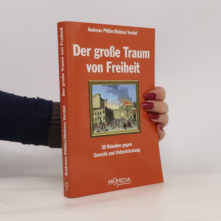 Helena Verdel Der große Traum von Freiheit. 30 Rebellen gegen Unrecht und Unterdrückung