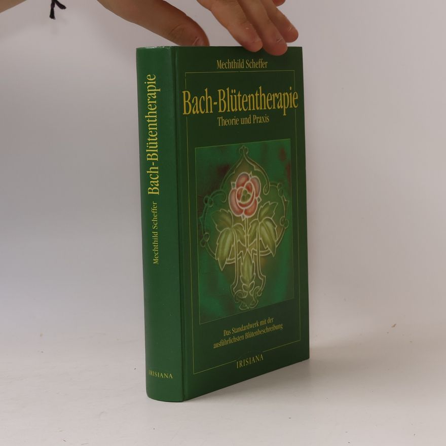 Mechthild Scheffer Bach-Blütentherapie. Theorie und Praxis