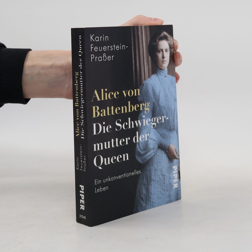 Karin Feuerstein-Praßer Alice von Battenberg - Die Schwiegermutter der Queen