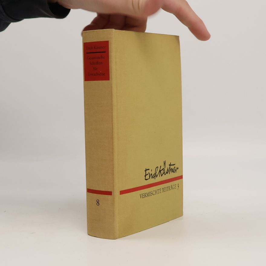 Erich Kästner Gesammelte Schriften für Erwachsen 8. Vermischte Beiträge 3