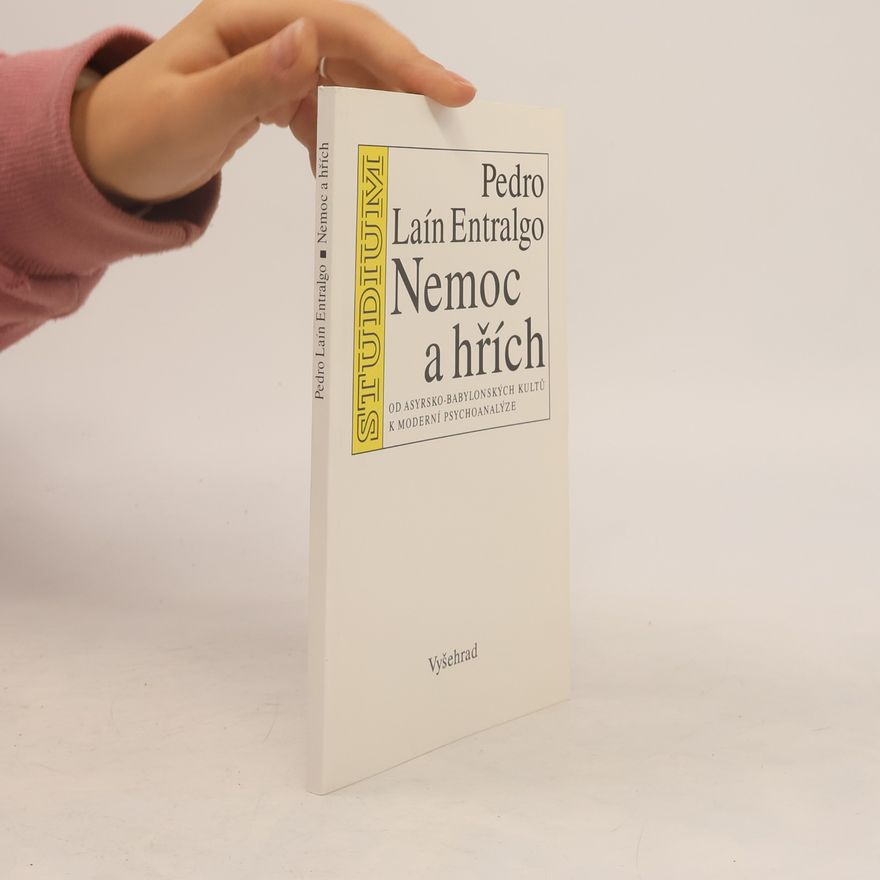 Pedro Laín Entralgo Nemoc a hřích. Od asyrsko-babylonských kultů k moderní psychoanalýze