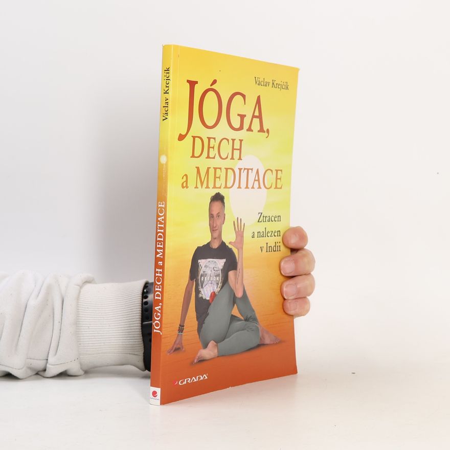 Miroslav Šneberger Jóga, dech a meditace: Ztracen a nalezen v Indii