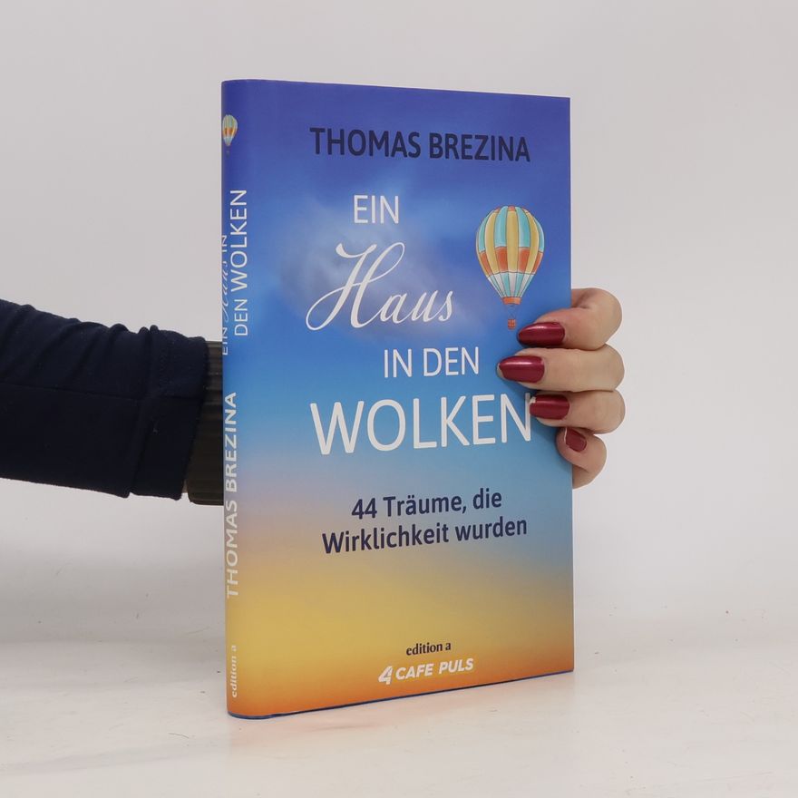 Thomas Brezina Ein Haus in den Wolken. 44 Träume, die Wirklichkeit wurden