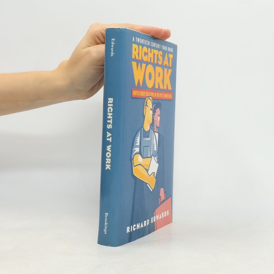 Richard Edwards A Twentieth Century Fund Book: Rights at Work