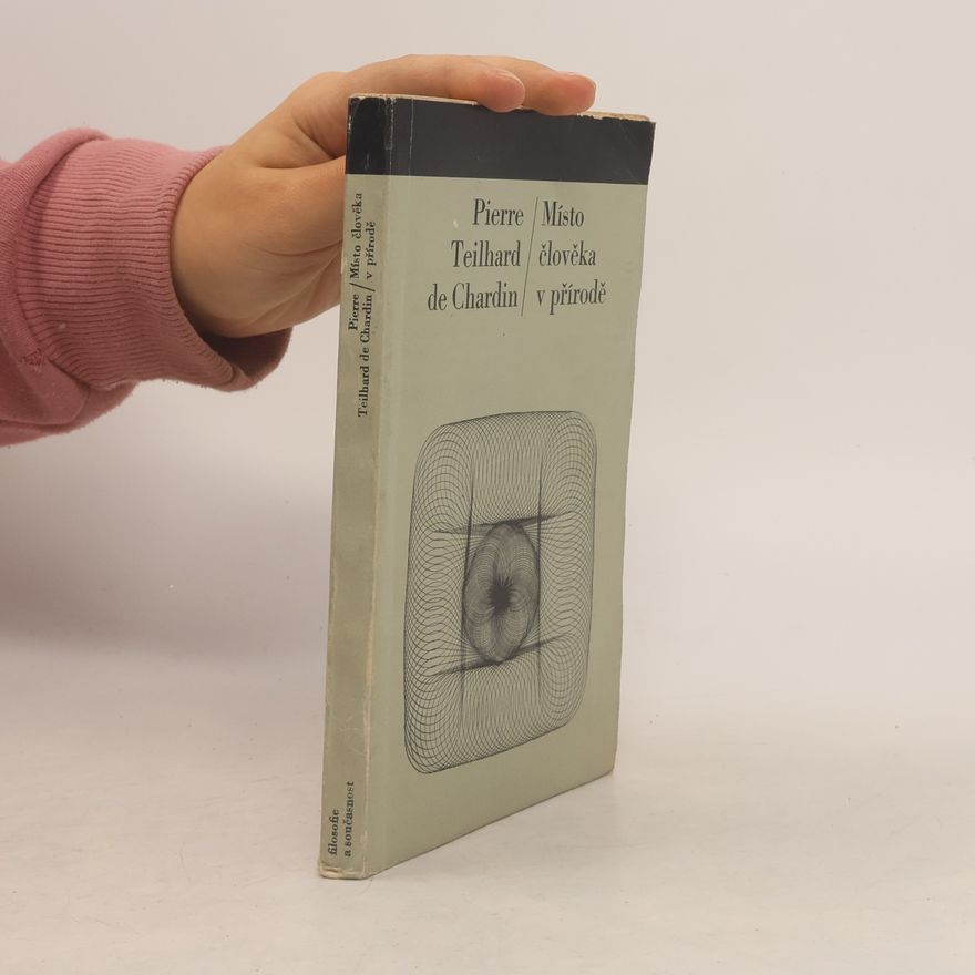 Pierre Teilhard de Chardin Místo člověka v přírodě