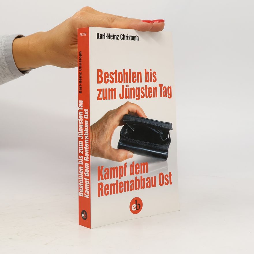 Heinz Christoph Bestohlen bis zum Jüngsten Tag: Kampf dem Rentenabbau Ost