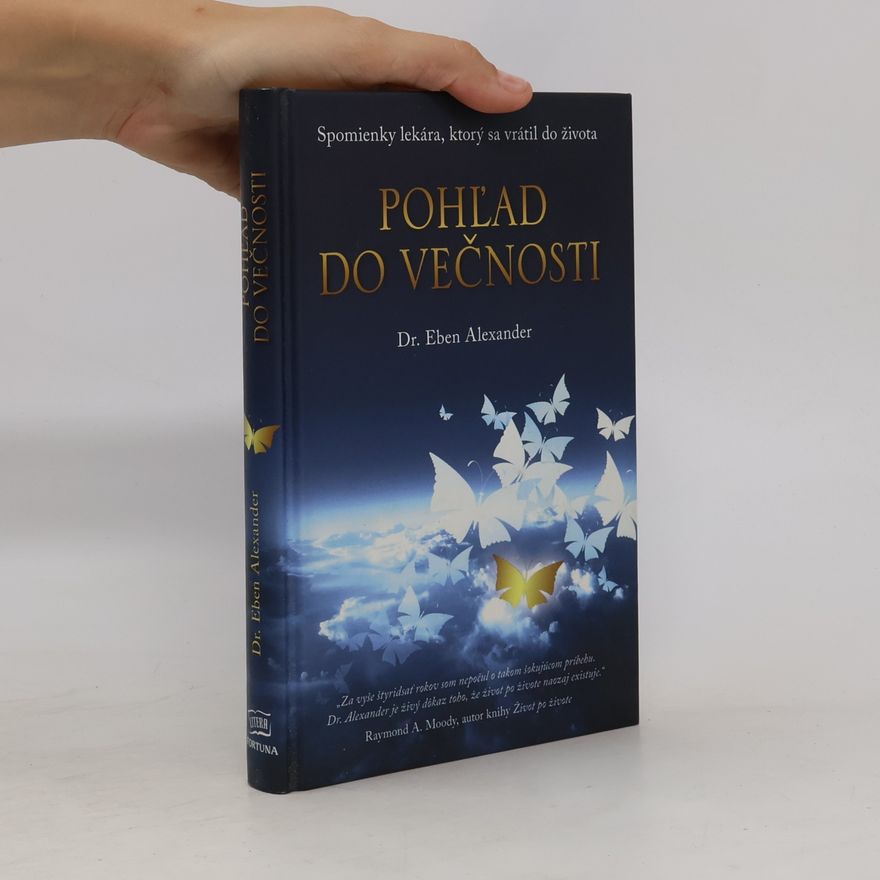 Eben Alexander Pohľad do večnosti - Spomienky lekára, ktorý sa vrátil do života