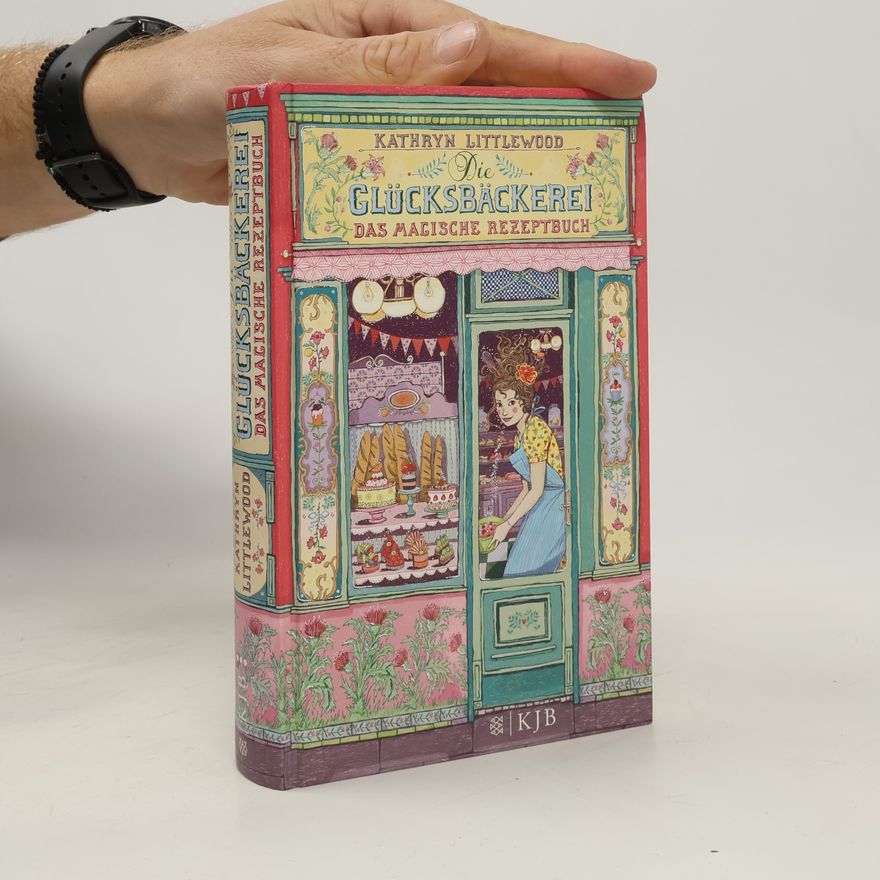 Kathryn Littlewood Die Glücksbäckerei: Das magische Rezeptbuch