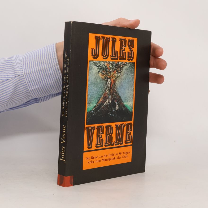 Jules Verne Die Reise um die Erde in 80 Tagen. Reise zum Mittelpunkt der Erde