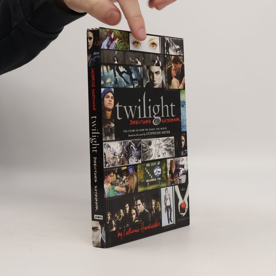 Catherine Hardwicke Twilight : director's notebook : the story of how we made the movie