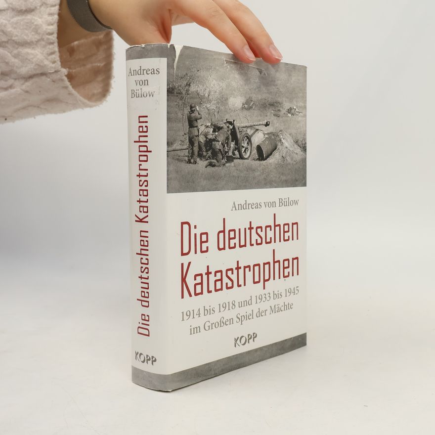 Andreas von Bülow Die deutschen Katastrophen