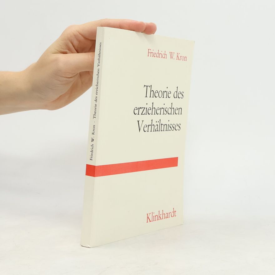 Friedrich W. Kron Theorie des erzieherischen Verhältnisses