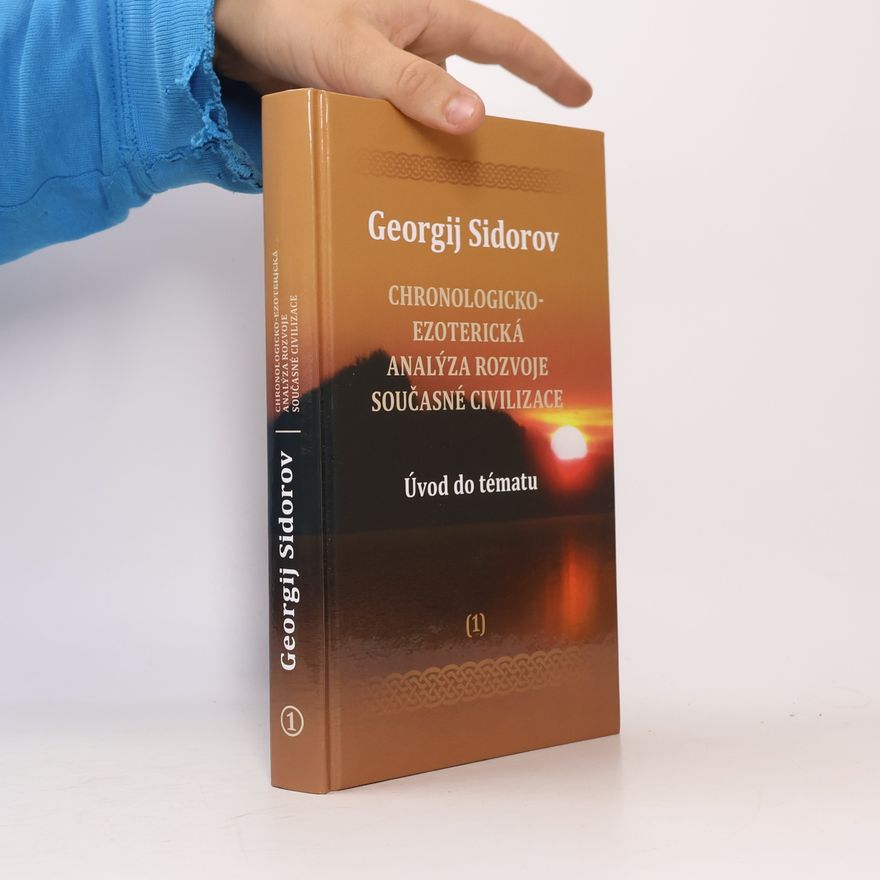 Georgij Aleksejevič Sidorov Chronologicko-ezoterická analýza rozvoje současné civilizace 1