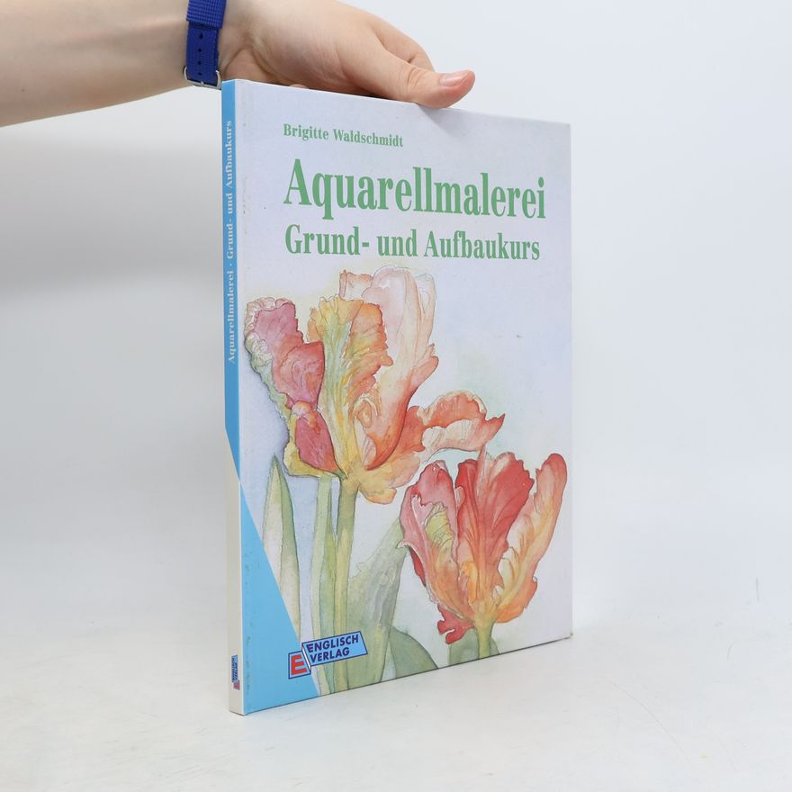 Brigitte Waldschmidt Aquarellmalerei. Grund- und Aufbaukurs