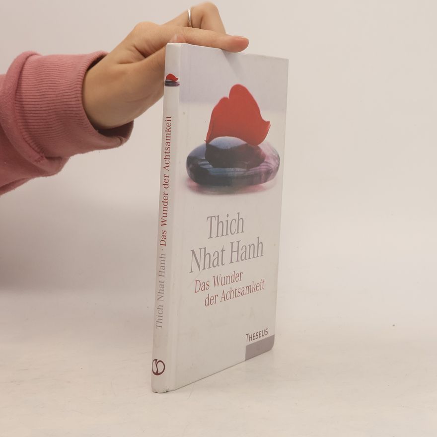 Thích Nhất Hạnh Das Wunder der Achtsamkeit