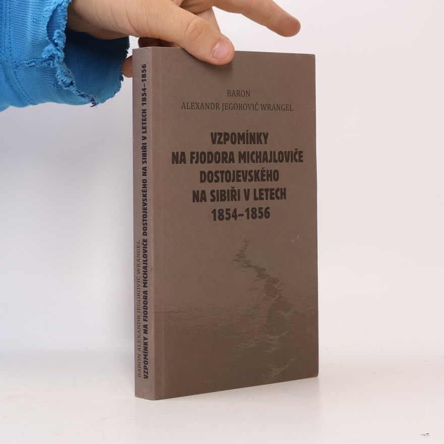 Alexandr Jegorovič Vrangel Vzpomínky na Fjodora Michajloviče Dostojevského na Sibiři v letech 1854-1856