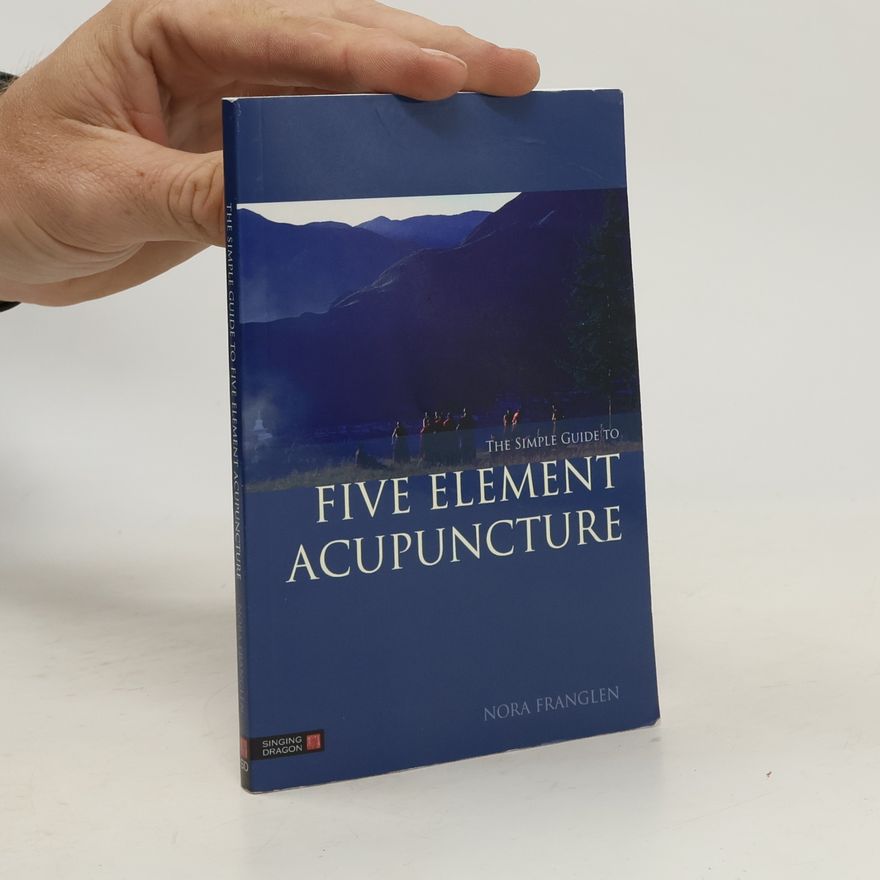 Nora Franglen The Simple Guide to Five Element Acupuncture