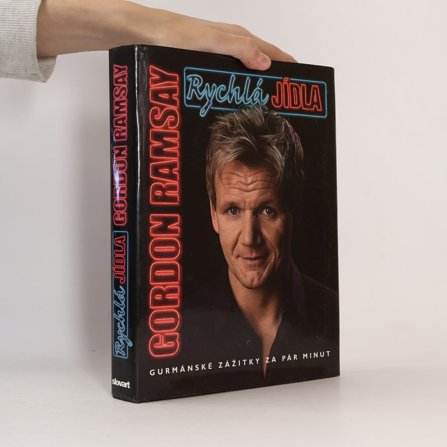 Gordon Ramsay Rychlá jídla. Gurmánské zážitky za pár minut