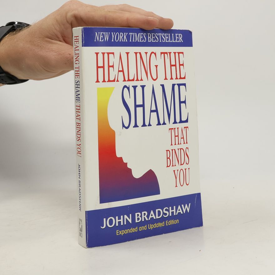 John Bradshaw Healing the shame that binds you