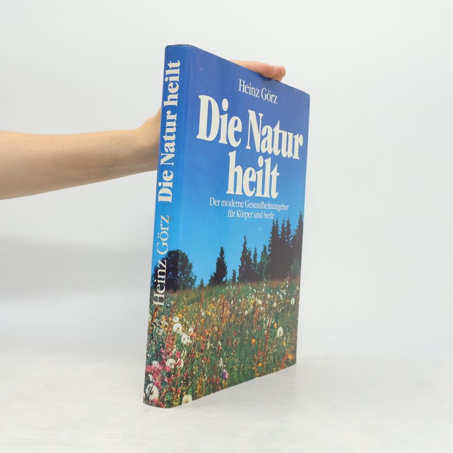 Heinz Görz Die Natur heilt