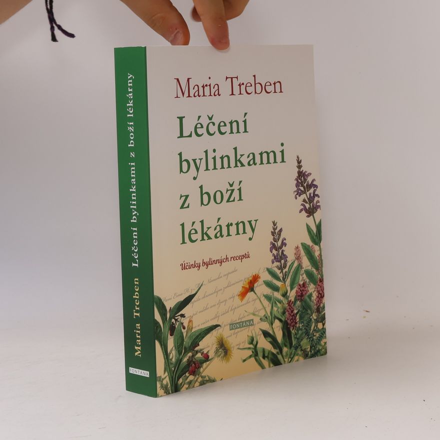 Mária Trebenová Léčení bylinkami z boží lékárny. Účinky bylinných receptů