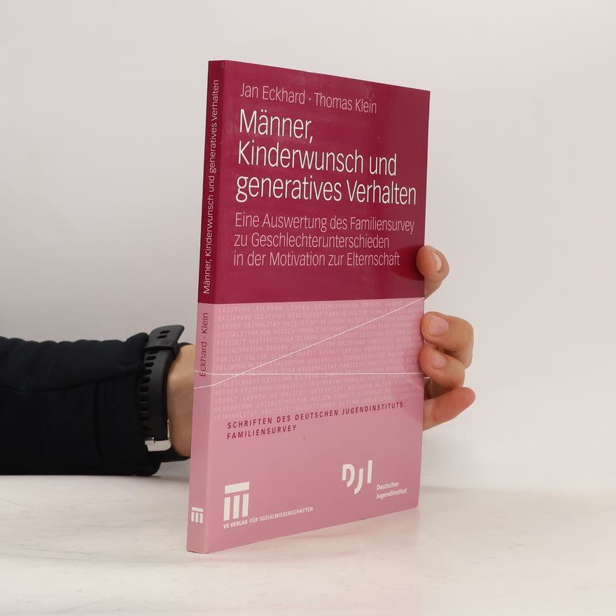 Jan Eckhard Schriften des Deutschen Jugendinstituts: Familiensurvey: Männer, Kinderwunsch und generatives Verhalten
