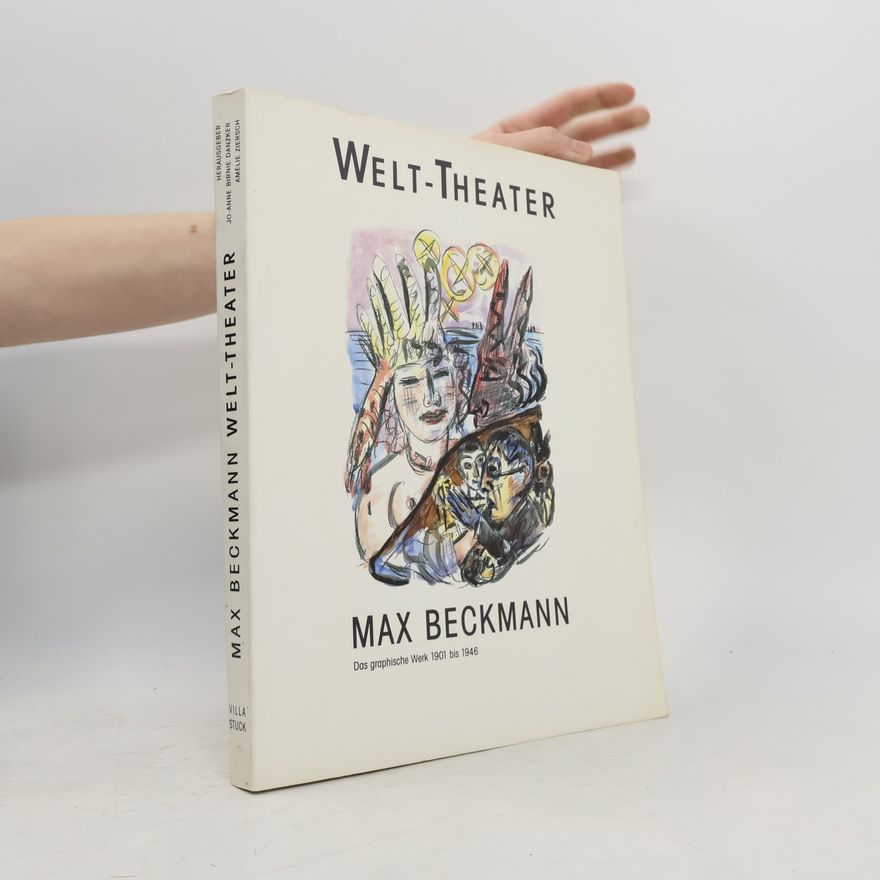Jo Anne Birnie Danzker Max Beckmann, Welt-Theater