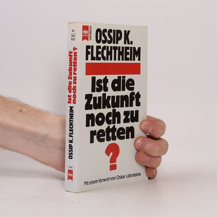 Ossip K. Flechtheim Ist die Zukunft noch zu retten?