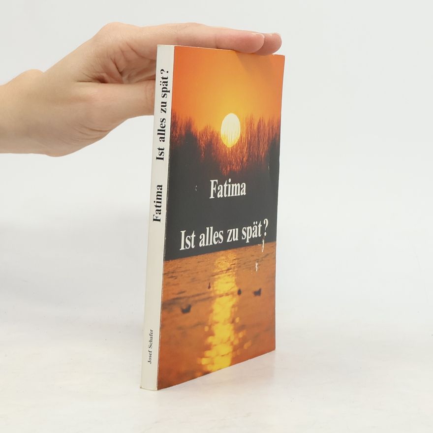 Josef Schäfer Fatima. Ist alles zu spät?