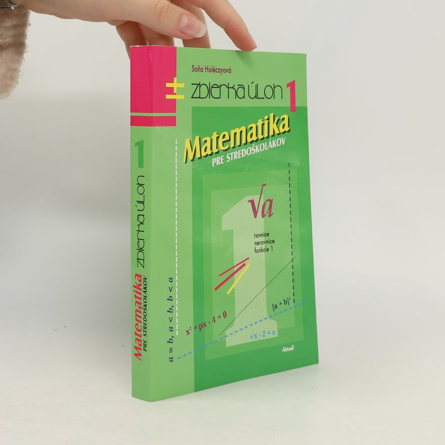 Soňa Holéczyová Matematika pre stredoškolákov. Zbierka úloh 1.