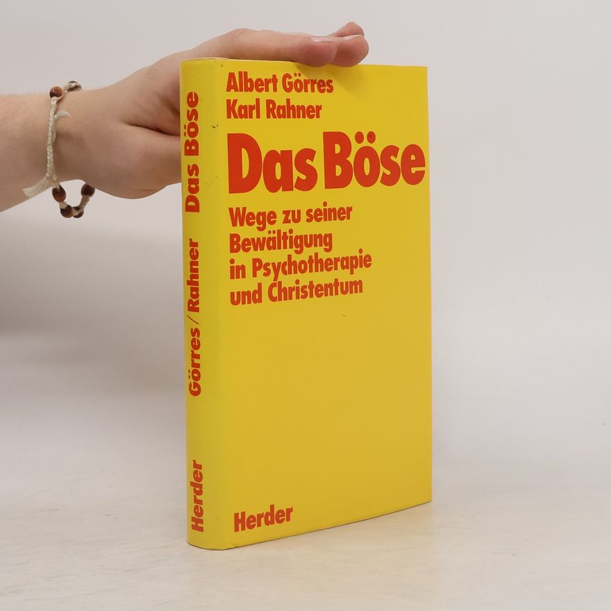 Albert Görres Das Böse. Wege zu seiner Bewältigung in Psychotherapie und Christentum