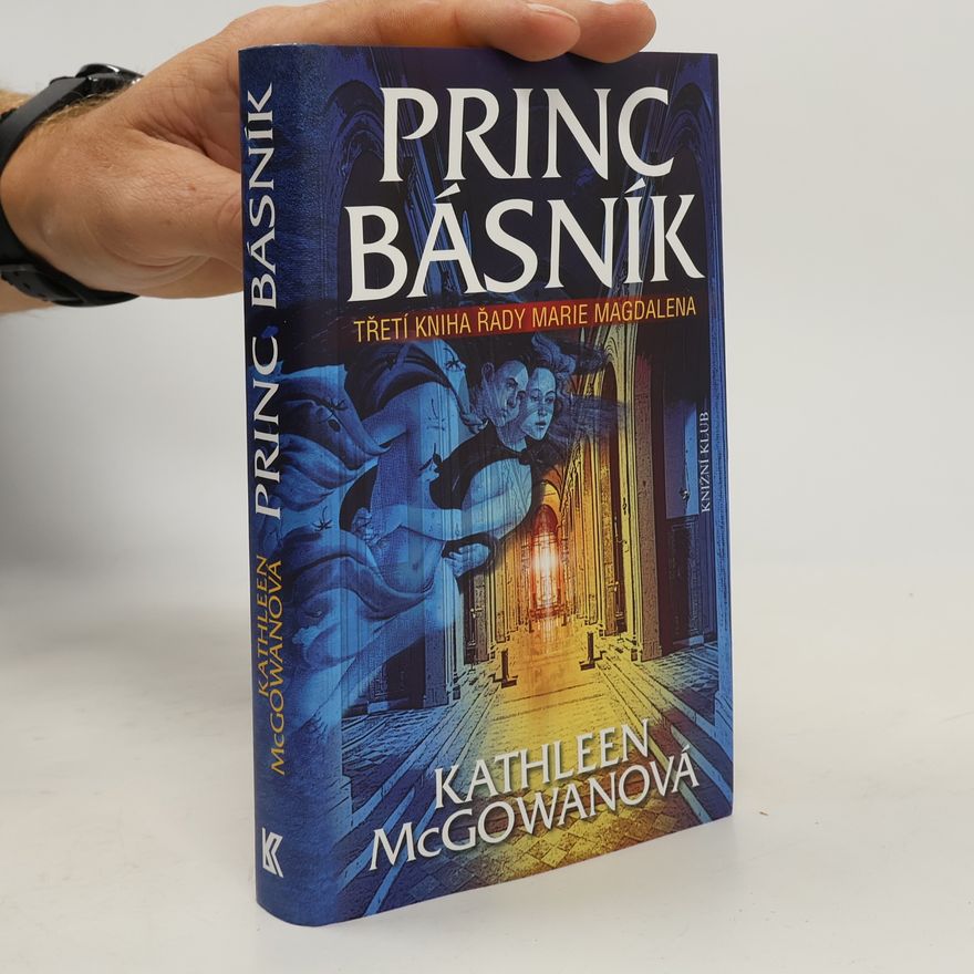 Kathleen McGowan Princ básník: Třetí kniha řady Marie Magdalena