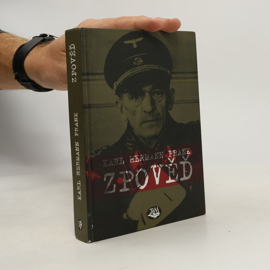 Karl Hermann Frank Zpověď. Podle vlastních výpovědí v době vazby u Krajského soudu trestního v Praze na Pankráci