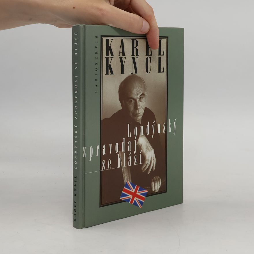 Karel Kyncl Londýnský zpravodaj se hlásí. Reportáže, fejetony, poznámky a rozhovory z Británie