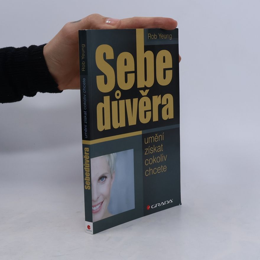 Rob Yeung Sebedůvěra: Umění získat cokoliv chcete